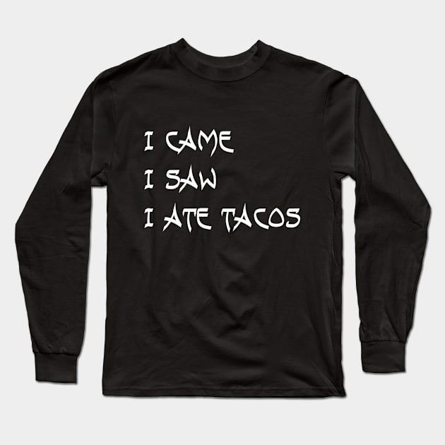 I Came. I Saw. I Ate Tacos. Long Sleeve T-Shirt by VintageArtwork